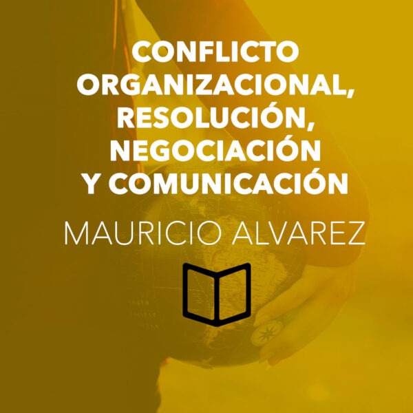 Conflicto Organizacional, Resolución, Negociación y Comunicación